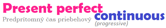 present perfect continuous predprítomný čas priebehový