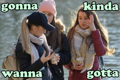 hovorové výrazy wanna, gonna, gotta, kinda...